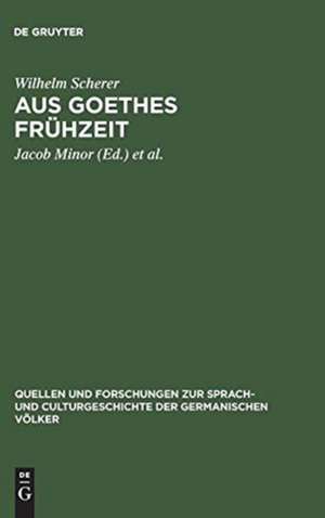 Aus Goethes Frühzeit: Bruchstücke eines Commentares zum jungen Goethe de Wilhelm Scherer