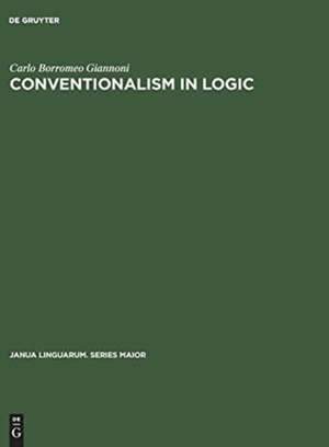 Conventionalism in logic: a study in the linguistic foundation of logical reasoning de Carlo Borromeo Giannoni