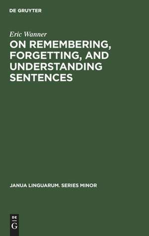 On remembering, forgetting, and understanding sentences: a study of the deep structure hypothesis de Eric Wanner