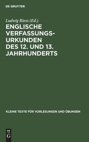 Englische Verfassungsurkunden des 12. und 13. Jahrhunderts de Ludwig Riess