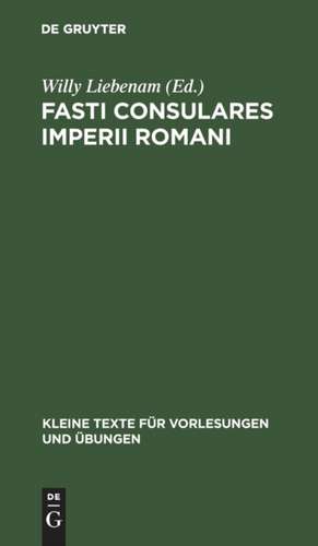 Fasti Consulares Imperii Romani: von 30 v.Chr. bis 565 n.Chr. ; mit Kaiserliste und Anhang de Willy Liebenam