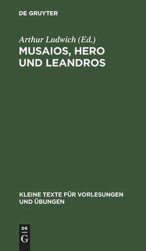 Musaios, Hero und Leandros: mit ausgewählten Varianten und Scholien de Arthur Ludwich