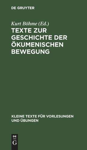 Texte zur Geschichte der ökumenischen Bewegung: Verlautbarungen der Weltkirchenkonferenzen 1910 - 1947 de Kurt Böhme