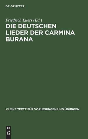 Die deutschen Lieder der Carmina Burana: nach der Handschrift CLM 4660 der StaatsBibliothek München de Friedrich Lüers