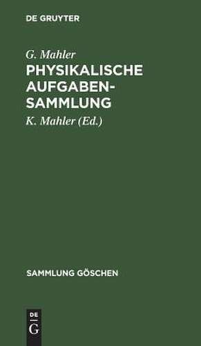 Physikalische Aufgabensammlung mit den Ergebnissen de Gottfried Mahler