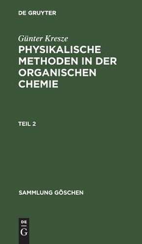 Physikalische Methoden in der organischen Chemie: Teil 2 de Günter Kresze