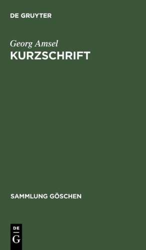 Kurzschrift: Lehrbuch der Vereinfachten Deutschen Stenographie (Einigungs-System Stolze-Schrey) ; nebst Schlüssel, Lesestücken und einem Anhang de Georg Amsel