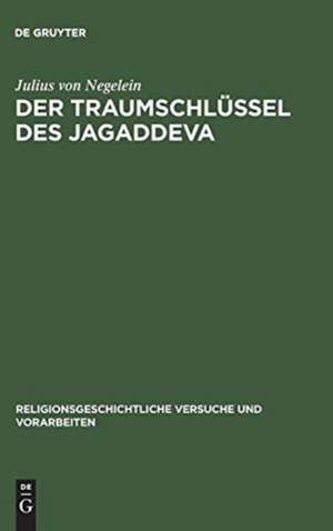 Der Traumschlüssel des Jagaddeva: Ein Beitrag zur indischen Mantik de Julius von Negelein