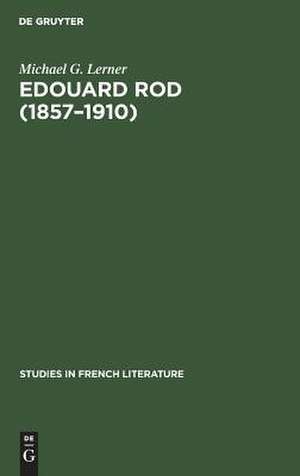 Edouard Rod (1857-1910): a portrait of the novelist and his times de Michael G. Lerner