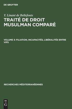 Filiation, incapacités, libéralités entre vifs: aus: Traité de droit musulman comparé, 3 de Yvon Linant de Bellefonds