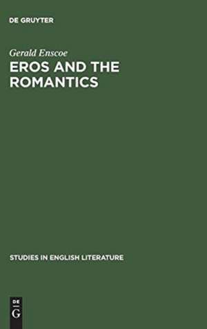 Eros and the romantics: Sexual love as a theme in Coleridge, Shelley and Keats de Gerald Enscoe