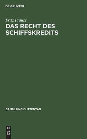 Das Recht des Schiffskredits: Unter bes. Berücks. d. Schiffsregisterwesens zsgest. u. erl. de Fritz Prause