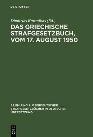 Das griechische Strafgesetzbuch: vom 17. August 1950 de Dimitrios Karanikas