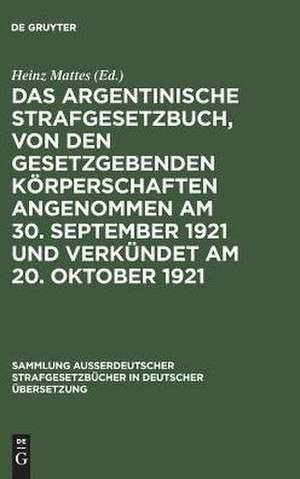 Das argentinische Strafgesetzbuch, von den gesetzgebenden Körperschaften angenommen am 30. September 1921 und verkündet am 20. Oktober 1921 de Heinz Mattes