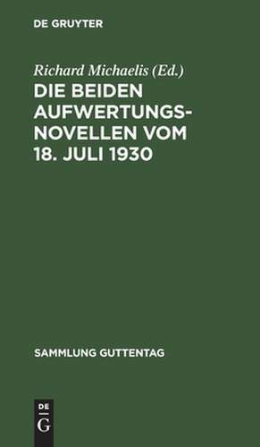 Die beiden Aufwertungsnovellen: vom 18. Juli 1930 ; (Hypotheken-Fälligkeits- und Verzinsungsgesetz ; Grundbuchbereinigungsgesetz) de Richard Michaelis