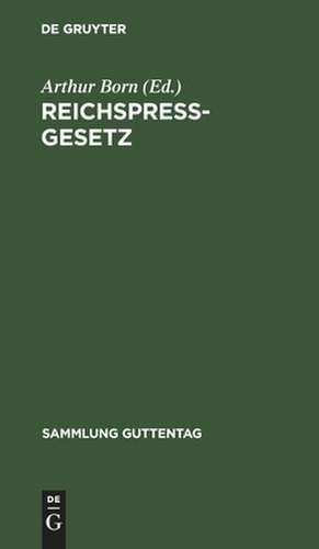 Reichspreßgesetz: vom 7. Mai 1874 in der jetzt geltenden Fassung nebst den einschlägigen Bestimmungen der Reichsverfassung, des Reichsstrafgesetzbuches, der Gewerbeordnung usw. ; mit Kommentar und Sachregister de Arthur Born