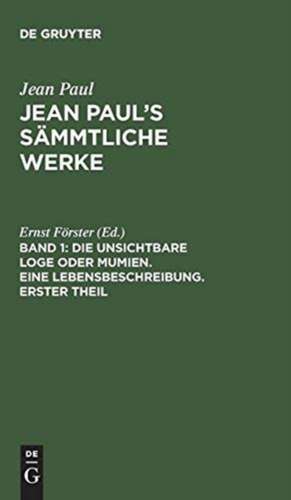 Die unsichtbare Loge, oder Mumien ; Th. 1: aus: [Sämmtliche Werke ] Jean Paul's sämmtliche Werke, Bd. 1 de Jean Paul