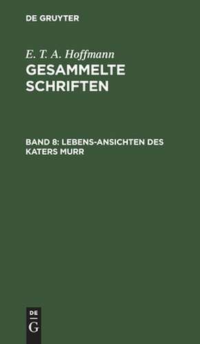 Lebens-Ansichten des Katers Murr: nebst fragmentarischer Biographie des Kapllmeistern Johannes Kreisler in zufälligen MakulaturSättern., aus: [Gesammelte Schriften ] E. T. A. Hoffmann's gesammelte Schriften., Bd. 8 de Theodor [Ill.] Hosemann