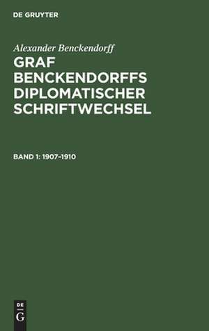 1907 - 1910: aus: [Diplomatischer Schriftwechsel] Graf Benckendorffs diplomatischer Schriftwechsel, Bd. 1 de ... Benckendorff