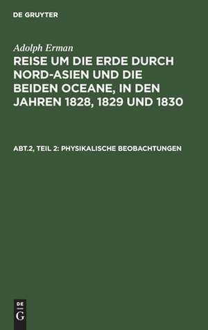 Physikalische Beobachtungen: Inclinationen und Intensitäten, Declinationsbeobachtungen auf der See, periodische Declinationsveränderungen, aus: [Nordasien Ozeane] Reise um die Erde durch Nord-Asien und die beiden Oceane, in den Jahren 1828, 1829 und 1830 : naturhistorischer Atlas, 2. de Adolph Erman