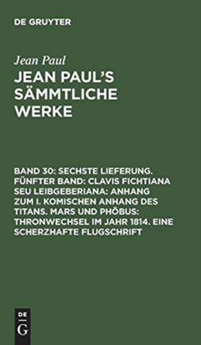 [Clavis Fichtiana Seu Leibgeberiana]: aus: [Sämmtliche Werke] Jean Paul's sämmtliche Werke, Bd. 30 de Jean Paul