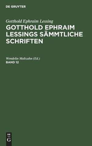 Lessings Briefe: aus: [Sämmtliche Schriften] @Gotthold Ephraim Lessings Sämmtliche Schriften, Bd. 12 de Gotthold Ephraim Lessing