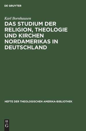 Das Studium der Religion, Theologie und Kirchen Nordamerikas in Deutschland de Karl Bornhausen