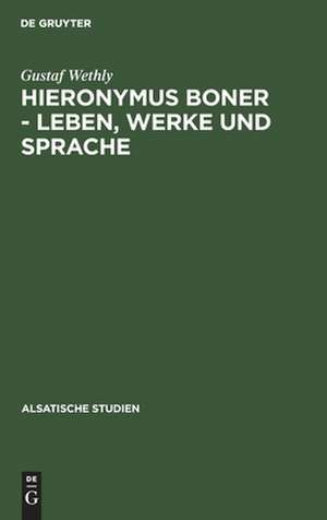 Hieronymus Boner: Leben, Werke und Sprache ; ein Beitrag zur elsässischen Litteraturgeschichte de Gustaf Wethly