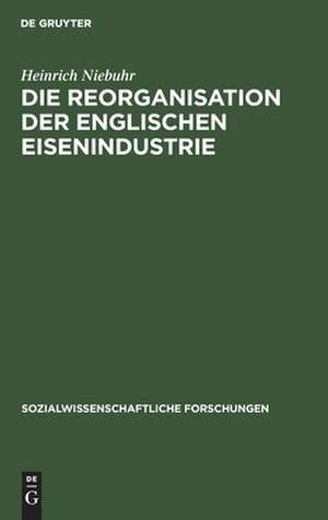 Die Reorganisation der englischen Eisenindustrie de Heinrich Niebuhr