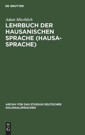 Lehrbuch der hausanischen Sprache (Hausa-Sprache) de Adam Mischlich