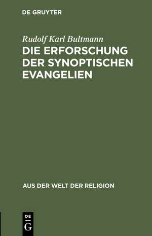 Die Erforschung der synoptischen Evangelien de Rudolf Karl Bultmann