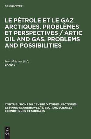 Le pétrole et le gaz arctiques : problèmes et perspectives: 2 de Jean Malaurie