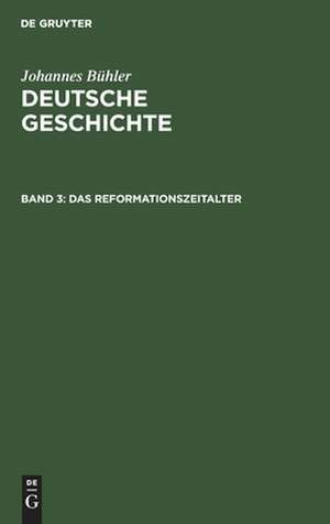 Das Reformationszeitalter: aus: Deutsche Geschichte, Bd. 3 de Johannes Bühler