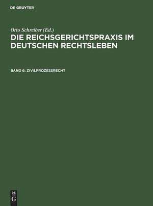 Zivilprozeßrecht: aus: Die Reichsgerichtspraxis im deutschen Rechtsleben : Festgabe d. jur. Fakultäten zum 50jährigen Bestehen des Reichsgerichts, 6 de Otto Schreiber