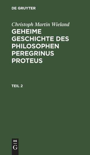 Geheime Geschichte des Philosophen Peregrinus Proteus: Th. 2 de Christoph Martin Wieland