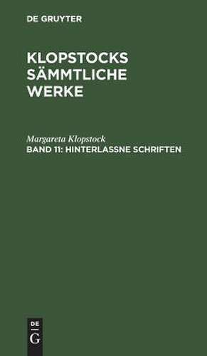 Hinterlaßne Schriften: aus: [Sämmtliche Werke] Klopstocks sämmtliche Werke, 11 de Margareta Klopstock