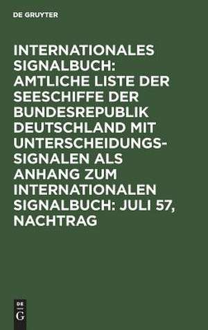 Jul 57: aus: Amtliche Liste der Seeschiffe mit Unterscheidungssignalen der Bundesrepublik Deutschland vom Jahre 1957, Nachtr.