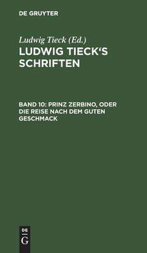 Prinz Zerbino, oder Die Reise nach dem guten Geschmack: aus: [Schriften] Ludwig Tieck's Schriften, Bd. 10 de Ludwig Tieck