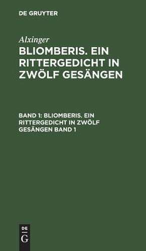 Bliomberis : ein Rittergedicht in zwölf Gesängen: Bd. 1 de Johann Baptist Alxinger