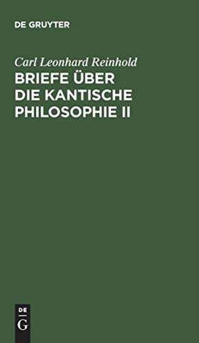 Briefe über die Kantische Philosophie II de Carl Leonhard Reinhold