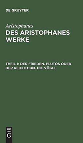 Der Frieden. Plutos oder der Reichthum. Die Vögel de Aristophanes