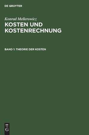 Theorie der Kosten: aus: Kosten und Kostenrechnung, Bd. 1 de Konrad Mellerowicz