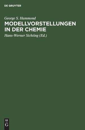 Modellvorstellungen in der Chemie : eine Einführung in die allgemeine Chemie de George Simms Hammond