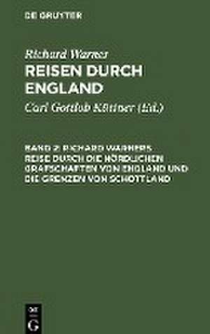 Richard Warners Reise durch die nördlichen Grafschaften von England und die Grenzen von Schottland: aus: Reisen durch England, Bd. 2 de Richard Warner