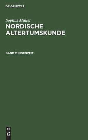 Eisenzeit: aus: Nordische Altertumskunde : nach Funden und Denkmälern aus Dänemark und Schleswig, Bd. 2 de Sophus Müller