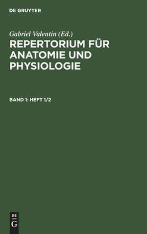 Repertorium für Anatomie und Physiologie : kritische Darstellung fremder und Ergebnisse eigener Forschung: Bd. 1 de Gabriel Valentin