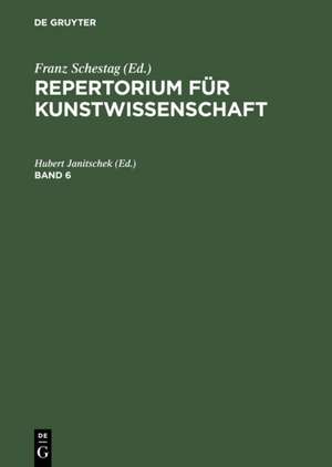 Repertorium für Kunstwissenschaft. Band 6 de Hubert Janitschek