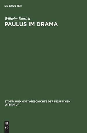 Paulus im Drama: aus: Stoff- und Motivgeschichte der deutschen Literatur : nebst Bibliographie von Kurt Bauerhorst, 13 de Wilhelm Emrich