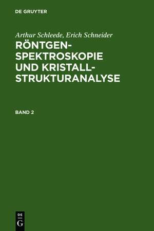 Arthur Schleede; Erich Schneider: Röntgenspektroskopie und Kristallstrukturanalyse. Band 2 de Arthur Schleede