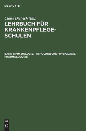 Physiologie, Pathologische Physiologie, Pharmakologie: aus: Lehrbuch für Krankenpflegeschulen, Bd. 1. de Claire Dietrich